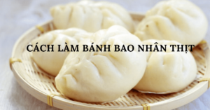 cách làm bánh bao nhân thịt