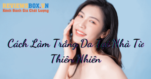Cách Làm Trắng Da Tại Nhà Từ Thiên Nhiên